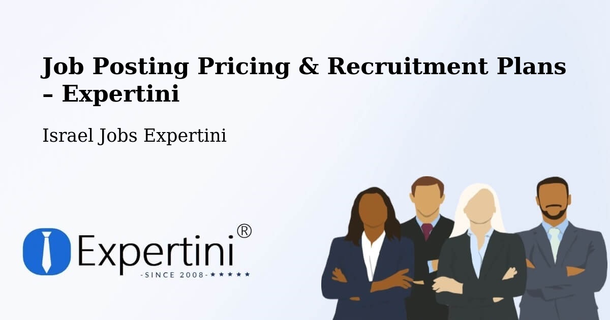 Job Posting Pricing & Recruitment Plans – Rosh Pinna - Rosh Pinna, Israel Jobs Expertini